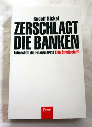 gebrauchtes Buch – Rudolf Hickel – Zerschlagt die Banken - Zivilisiert die Finanzmärkte