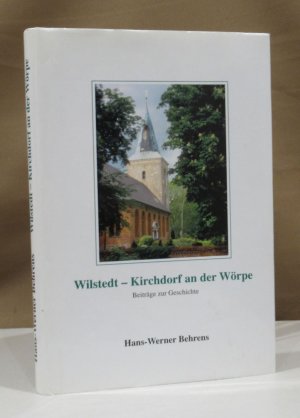 gebrauchtes Buch – Hans-Werner Behrens – Wilstedt - Kirchdorf an der Wörpe. Beiträge zur Geschichte. Mit einem Beitrag von Heinrich Schmidt-Barrien.