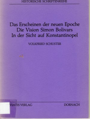 gebrauchtes Buch – Volkfried Schuster – Das Erscheinen der neuen Epoche. Die Vision Simon Bolivars. In der Sicht auf Konstantinopel.