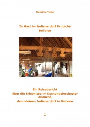 gebrauchtes Buch – Christine Teske – Zu Gast im Indianerdorf Urubichá Bolivien: Ein Reisebericht über die Erlebnisse im Dschungelorchester Urubichá, dem kleinen Indianerdorf in Bolivien