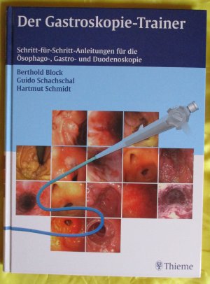 Der Gastroskopie-Trainer – Schritt-für-Schritt-Anleitungen für die Ösophago-, Gastro- und Duodenoskopie