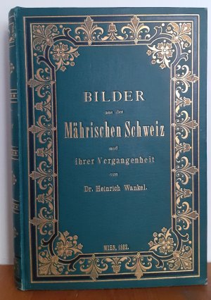 Bilder aus der Mährischen Schweiz und ihrer Vergangenheit