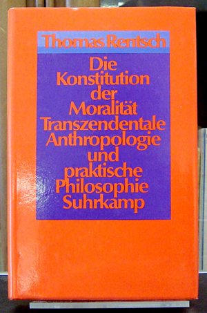 gebrauchtes Buch – Thomas Rentsch – Die Konstitution der Moralität. Transzendentale Anthropologiue und praktische Philosophie.