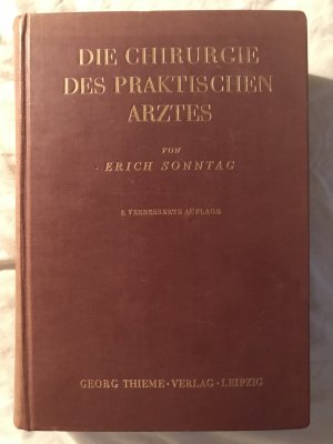 antiquarisches Buch – Erich Sonntag – Die Chirurgie des praktischen Arztes unter besonderer Berücksichtigung der kleinen Chirurgie und der dringlichen Chirurgie.