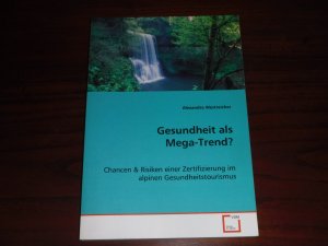 gebrauchtes Buch – Alexandra Westreicher – Gesundheit als Mega-Trend? : Chancen & Risiken einer Zertifizierung im alpinen Gesundheitstourismus