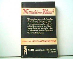 antiquarisches Buch – Professor Julius Chenaux-Repond – Wie macht man Bilanz ? Kurzgefaßte, auf das Wesentliche beschränkte Darstellung über die Aufmachung des Jahresabschlusses sowie der Zwischenbilanzen und der Sonderbilanzen wirschaftlicher Unternehmungen.