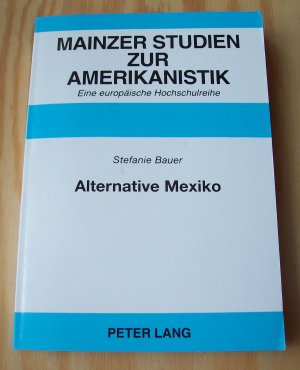 Alternative Mexiko. Untersuchungen zu Mexikobildern in der US-amerikanischen Kulturkritik zwischen 1920 und 1933. Mainzer Studien zur Amerikanistik. Band 47.