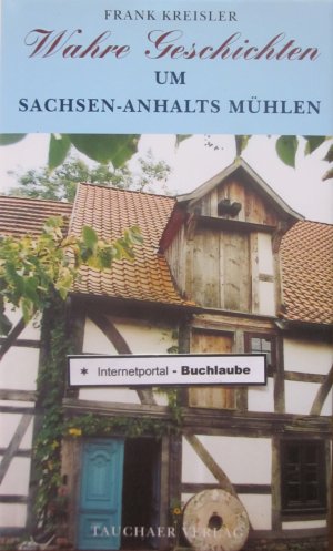 Wahre Geschichten um Sachsen-Anhalts Mühlen. Rar!