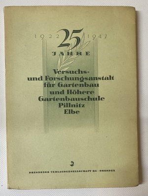 25 JAHRE Versuchs- und Forschungsanstalt für Gartenbau und Höhere Gartenbauschule, Pillnitz / Elbe