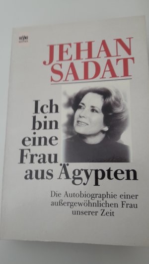 gebrauchtes Buch – Jehan Sadat – Ich bin eine Frau aus Ägypten - Die Autobiographie einer außergewöhnlichen Frau unserer Zeit