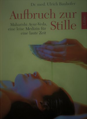 gebrauchtes Buch – Ulrich Bauhofer – Aufbruch zur Stille - Maharishi Ayur-Veda, eine leise Medizin für eine laute Zeit