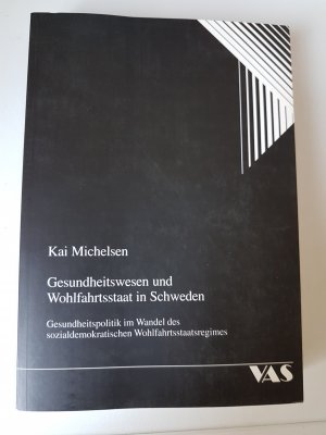 Gesundheitswesen und Wohlfahrtsstaat in Schweden - Gesundheitspolitik im Wandel des sozialdemokratischen Wohlfahrtsstaatsregimes