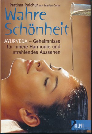 gebrauchtes Buch – Raichur, Pratima; Cohn – Wahre Schönheit - Ayurveda - Geheimnisse für innere Harmonie und strahlendes Aussehen