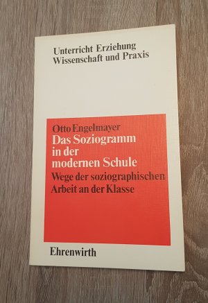 Das Soziogramm in der modernen Schule Wege der soziographischen Arbeit an der Klasse