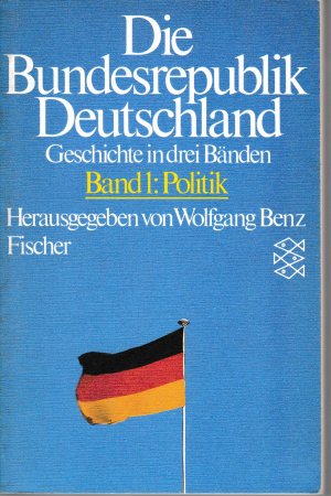 gebrauchtes Buch – Benz, Wolfgang  – Die Bundesrepublik Deutschland. Geschichte in drei Bänden. Band 1: Politik (= Fischer Taschenbücher Bd. 4312)