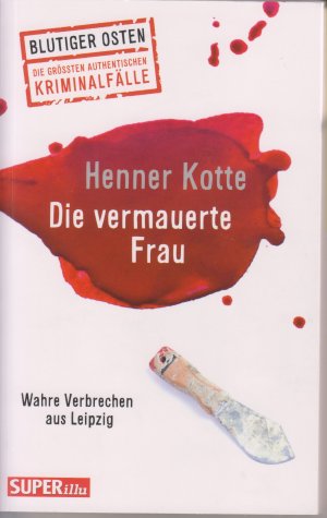 gebrauchtes Buch – Henner Kotte – Die vermauerte Frau - Wahre Verbrechen aus Leipzig