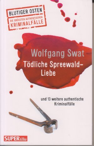 gebrauchtes Buch – Wolfgang Swat – Tödliche Spreewald-Liebe - und 13 weitere authentische Kriminalfälle