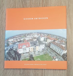 gebrauchtes Buch – Gießen Marketing GmbH  – Giessen entdecken Bilder einer lebendigen Stadt