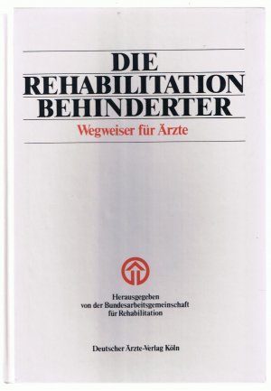 gebrauchtes Buch – Bundesarbeitsgemeinschaft für Rehabilitation  – Die Rehabilitation Behinderter - Wegweiser für Ärzte