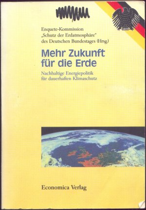 Mehr Zukunft für die Erde. Nachhaltige Energiepolitik für dauerhaften Klimaschutz