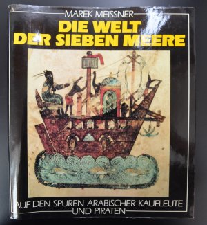 gebrauchtes Buch – Marek Meissner – Die Welt der sieben Meere : auf den Spuren arabischer Kaufleute und Piraten.