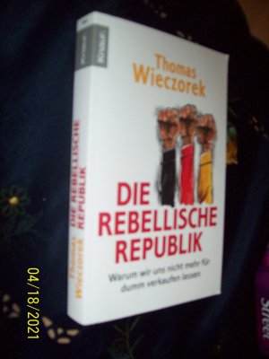 gebrauchtes Buch – Thomas Wieczorek – Die rebellische Republik - Warum wir uns nicht mehr für dumm verkaufen lassen