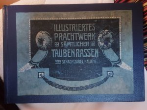 Illustriertes Prachtwerk sämtlicher Tauben-Rassen