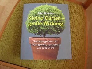 gebrauchtes Buch – Brookes, John und Agnes Pahler – Kleine Gärten - große Wirkung : [Gestaltungsideen für Wohngärten, Terrassen und Innenhöfe] / John Brookes. [Übers. Reinhard Ferstl. Red. Agnes Pahler]