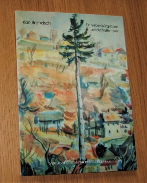 Karl Brandsch 1900-1978. Ein siebenbürgischer Landschaftsmaler [Begleitbroschüre zur gleichnamigen Ausstellung]