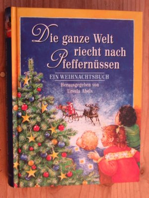 gebrauchtes Buch – Abels, Ursula [Hrsg – Die Engel im Himmel hört man sich küssen - und die ganze Welt riecht nach Pfeffernüssen