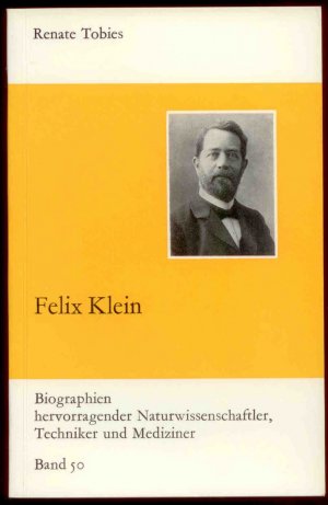 gebrauchtes Buch – Renate Tobies – Felix Klein. Biographien hervorragender Naturwissenschaftler, Techniker und Mediziner, Band 50