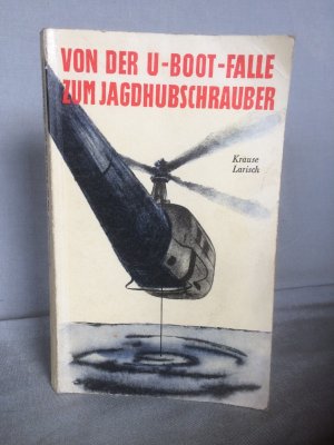 gebrauchtes Buch – Krause - Larisch – Von der U-Boot-Falle zum Jagdhubschrauber.