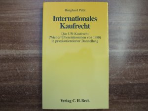 Internationales Kaufrecht: Das UN-Kaufrecht (Wiener Übereinkommen von 1980) in praxisorientierter Darstellung