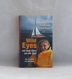 gebrauchtes Buch – Sunderland, Abby; Vincent – Wild Eyes - mit dem Wind um die Welt - Mit 16 allein auf dem Meer