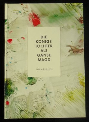 Die Königstochter als Gänsemagd, limitierte Ausgabe, von der Künstlerin signiert und numeriert, Expl. 124