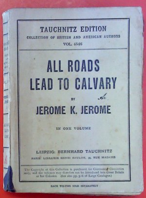 All Roads Lead to Calvary. In one volume. Tauchnitz edition Vol. 4546