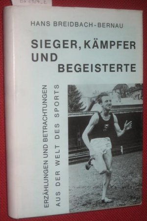 Sieger, Kämpfer und Begeisterte. Erzählungen und Betrachtungen aus der Welt des Sports. Mit einem Geleitwort von Alexander Lernet-Holenia.