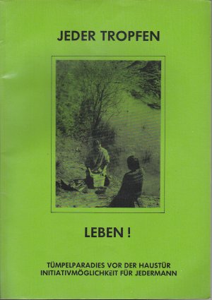 Jeder Tropfen Leben! Tümpelparadies vor der Haustür - Initiativmöglichkeit für Jedermann