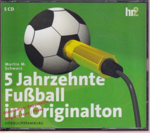 gebrauchter Tonträger – Schwarz, Martin M – 5 Jahrzehnte Fußball im Originalton: Sonderausgabe zur Weltmeisterschaft (5 CDs)   - Schwarz, Martin M.