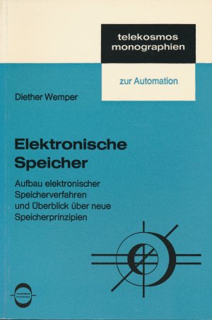 Elektronische Speicher. Aufbau elektronischer Speicherverfahren und Überblick über neue Speicherprinzipien. Mit 48 Bildern im Text. Telekosmos Monographien […]