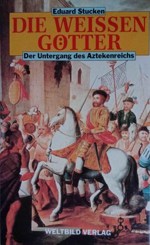 gebrauchtes Buch – Eduard Stucken – Die weissen Götter : der Untergang des Aztekenreichs ; Roman.