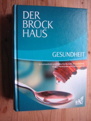 Der Brockhaus Gesundheit - Schulmedizin und Naturheilkunde, Arzneimittel, Kinderheilkunde und Zahnmedizin