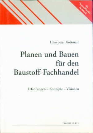 Planen und Bauen für den Baustoff-Fachhandel: Erfahrungen - Konzepte - Visionen