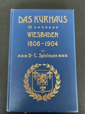 antiquarisches Buch – Dr. C. Spielmann – Das Kurhaus zu Wiesbaden 1808-1904 - Aktenmässige Geschichte seiner Entwickelung