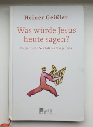 gebrauchtes Buch – Heiner Geißler – Was würde Jesus heute sagen? - Die politische Botschaft des Evangeliums