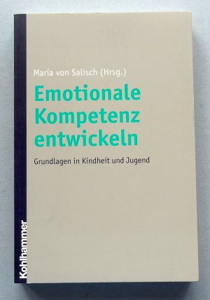 Emotionale Kompetenz entwickeln. Grundlagen in Kindheit und Jugend.