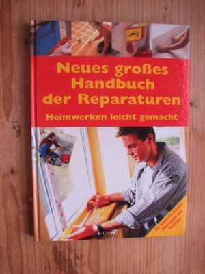 Neues großes Handbuch der Reparaturen. Heimwerkern leicht gemacht.