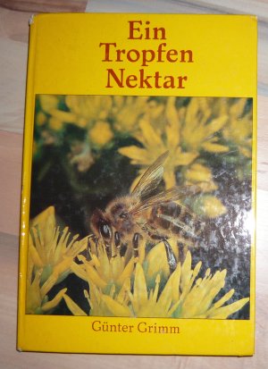 gebrauchtes Buch – Günter Grimm – Ein Tropfen Nektar - Über die Bienen, ihren Nutzen und das Vergnügen des Imkerns