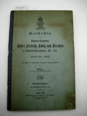 Geschichte des Infanterie-Regiments Kaiser Friedrich, König von Preußen (7. Württembergischen) Nr. 125. 1809 bis 1895. Mannschafts-Ausgabe.