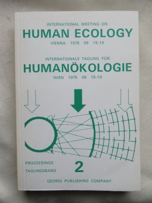 International Meeting on Human Ecology Vienna 1975 / Internationale Tagung für Humanökologie Wien 1975. Proceedings / Tagungsband Nr. 2